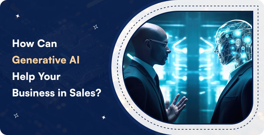 How Can Generative AI Help Your Business in Sales_